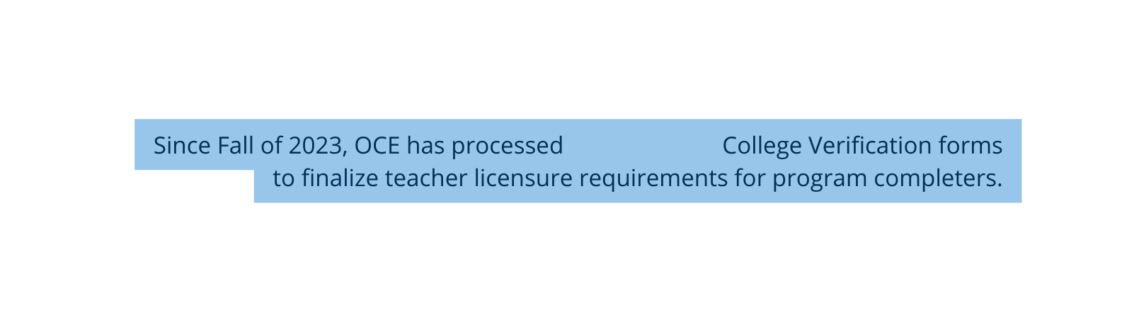 Since Fall of 2023 OCE has processed College Verification forms to finalize teacher licensure requirements for program completers